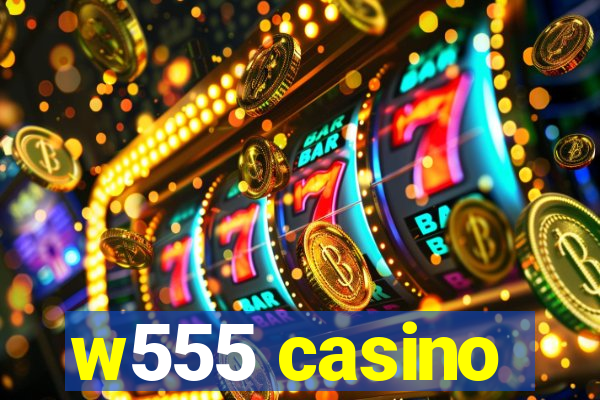 w555 casino